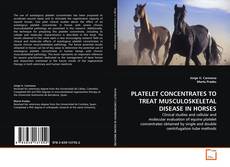 Buchcover von PLATELET CONCENTRATES TO TREAT MUSCULOSKELETAL
DISEASE IN HORSES