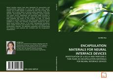 Buchcover von ENCAPSULATION MATERIALS FOR NEURAL INTERFACE DEVICES