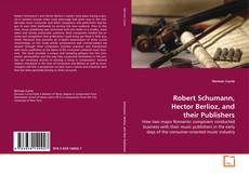 Couverture de Robert Schumann, Hector Berlioz, and their Publishers