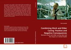 Copertina di Combining Work and Elder Caring: Positive and
Negative Consequences