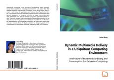 Copertina di Dynamic Multimedia Delivery in a Ubiquitous
Computing Environment