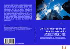 Couverture de Die Nachfolgeregelung als Bonitätsmerkmal im Kreditvergabeprozess