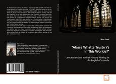 Couverture de "Alasse Whatte Truste Ys In This Worlde?"