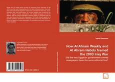 Buchcover von How Al Ahram Weekly and Al Ahram Hebdo framed the
2003 Iraq War