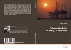 Couverture de Solution Gas Drive in Heavy Oil Reservoirs