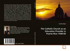 Copertina di The Catholic Church as an Education Provider in
Puerto Rico 1948-60