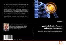 Couverture de Hypoxia-Selective Copper Radiopharmaceuticals