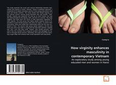 Couverture de How virginity enhances masculinity in contemporary
Vietnam