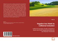 Copertina di Negative Ions Made by Collisional Ionization