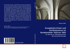 Couverture de Europäische Krisen und Partikularismus im
Bundesmilitär 1820 bis 1850