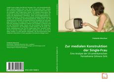 Обложка Zur medialen Konstruktion der Single-Frau