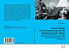 Copertina di Transnationale Pendelwanderung und die
Illegalisierung der Pflege