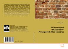 Performing the (Imagi)Nation: A Bangladesh Mise-en-scènce kitap kapağı