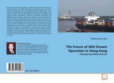 Copertina di The Future of Mid-Stream Operation in Hong Kong