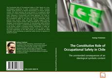 Bookcover of The Constitutive Role of Occupational Safety in
Chile