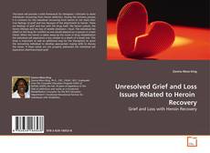 Couverture de Unresolved Grief and Loss Issues Related to Heroin  Recovery