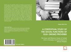 Couverture de A CONTEXTUAL STUDY OF THE SOCIAL FUNCTIONS
OF GUJI-
OROMO PROVERBS