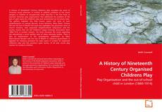 A History of Nineteenth Century  Organised Childrens Play的封面