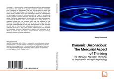 Dynamic Unconscious: The Mercurial Aspect of Thinking kitap kapağı