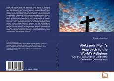 Borítókép a  Aleksandr Men`’s Approach to the World’s Religions - hoz