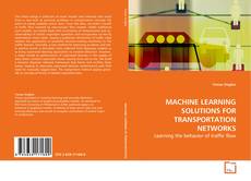 Couverture de MACHINE LEARNING SOLUTIONS FOR TRANSPORTATION NETWORKS
