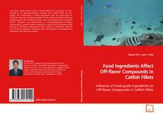 Food Ingredients Affect Off-flavor Compounds
in Catfish Fillets的封面