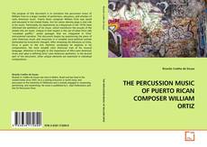 THE PERCUSSION MUSIC OF PUERTO RICAN COMPOSER WILLIAM ORTIZ的封面
