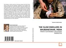 Buchcover von THE SLUM DWELLERS IN BHUBANESWAR, INDIA