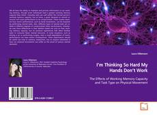 Copertina di I’m Thinking So Hard My Hands Don’t Work