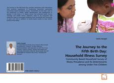 The Journey to the Fifth Birth Day: Household Illness Survey kitap kapağı