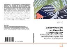 Bookcover of Grüne Wirtschaft: an Alternative Economic Space?