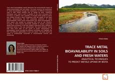Copertina di TRACE METAL BIOAVAILABILITY IN SOILS AND FRESH WATERS