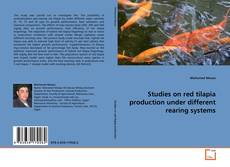 Studies on red tilapia production under different rearing systems的封面