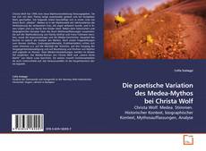 Couverture de Die poetische Variation des Medea-Mythos bei Christa Wolf