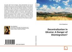 Buchcover von Decentralization in Ukraine: A Danger of Disintegration?