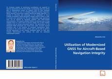 Borítókép a  Utilization of Modernized GNSS for Aircraft-Based Navigation Integrity - hoz