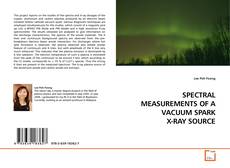 SPECTRAL MEASUREMENTS OF A VACUUM SPARK X-RAY SOURCE kitap kapağı