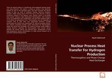 Bookcover of Nuclear Process Heat Transfer For Hydrogen Production