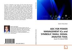 Bookcover of ADC FOR POWER MANAGEMENT ICs and SYMBOLIC SMALL SIGNAL ANALYSIS TOOL