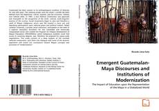 Couverture de Emergent Guatemalan-Maya Discourses and Institutions of Modernization