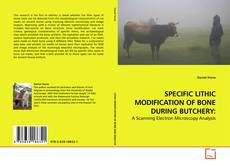SPECIFIC LITHIC MODIFICATION OF BONE DURING BUTCHERY:的封面