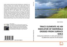 Couverture de TRACE ELEMENTS AS AN INDICATOR OF MATERIALS ERODED FROM SURFACE SOILS