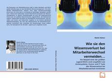 Buchcover von Wie sie den Wissensverlust bei Mitarbeiterwechsel vermeiden…
