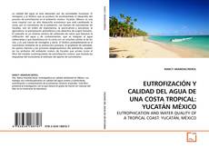 Capa do livro de EUTROFIZACIÓN Y CALIDAD DEL AGUA DE UNA COSTA TROPICAL: YUCATÁN MÉXICO 