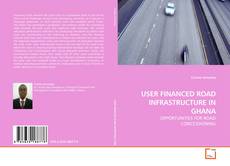 USER FINANCED ROAD INFRASTRUCTURE IN GHANA的封面