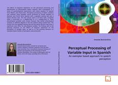 Perceptual Processing of Variable Input in Spanish的封面