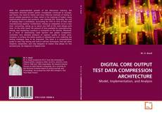 DIGITAL CORE OUTPUT TEST DATA COMPRESSION ARCHITECTURE的封面