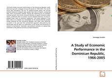 Couverture de A Study of Economic Performance in the Dominican Republic, 1966-2005