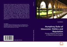 Humphrey Duke of Gloucester: Politics and Reputation kitap kapağı