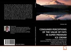 Copertina di CONSUMER PERCEPTIONS OF THE VALUE OF FATS IN SUPER PREMIUM ICE CREAM